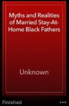 Myths and Realities of Black Married Stay-At-Home Fathers : A Life Long Journey