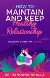 How to Maintain & Keep Happy Relationship: Building bond that lasts