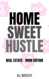 Home Sweet Hustle: Real Estate – Mom Edition