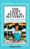 The Craft Festival Blueprint: How to Make a Profit Selling Your Crafts at Festivals