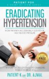 Eradicating Hypertension: How Patient K Accidentally Got Rid of High Blood Pressure (The Patient POV Series) Kindle Edition