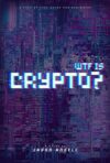 WTF IS CRYPTO?: A Step-by-Step Guide for Beginners