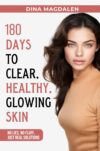 180 Days to Clear, Healthy, Glowing Skin