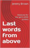 Last words from above: Medicine for the spirit (2000 quotes)