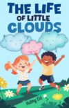 The Life of Little Clouds: Little Clouds: Children story