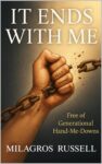 It Ends With Me: Free Of Generational Hand-Me-Downs