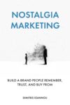 Nostalgia Marketing: Build a Brand People Remember, Trust, and Buy From