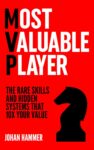 Most Valuable Player: The Rare Skills and Hidden Systems that 10x Your Value