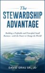 The Stewardship Advantage: Building a Profitable and Principled Small Business – with the Power to Change the World
