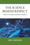 The Science behind Respect: Respect is the Fabric of Existence! Volume