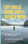 Life Skills Every Adult Should Know: The Essential Guide to Navigating Life