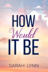 How Would It Be: A Friends to Lovers Music Romance with a Triangle of Hearts