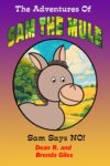 Sam Says NO! (The Adventures of Sam the Mule)
