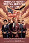 AMERICAN HISTORY IS AFRICAN AMERICAN HISTORY: A Poetic Journey into a New Black Nation and Legacy