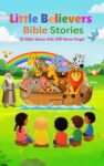Little Believers Bible Stories: 20 Bible Stories Kids Will Never Forget